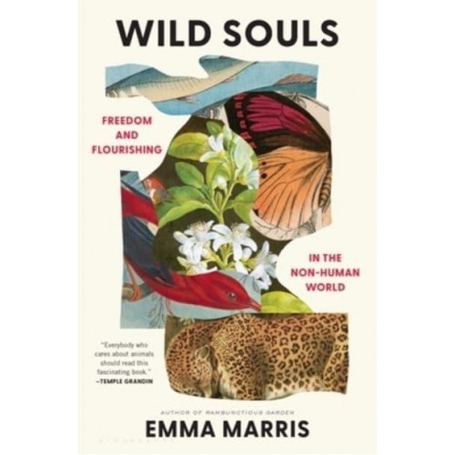 Wild Souls Freedom and Flourishing in the Non-Human World
