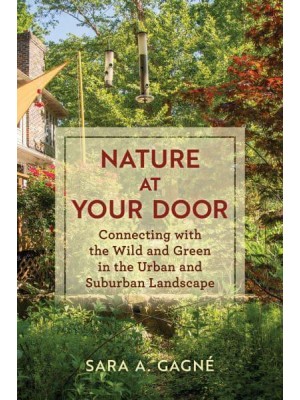 Nature at Your Door Connecting With the Wild and Green in the Urban and Suburban Landscape