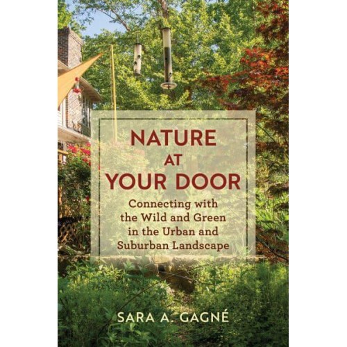 Nature at Your Door Connecting With the Wild and Green in the Urban and Suburban Landscape