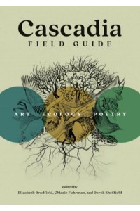 Cascadia Field Guide Art, Ecology, Poetry