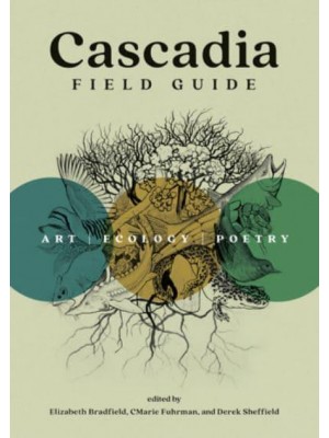 Cascadia Field Guide Art, Ecology, Poetry