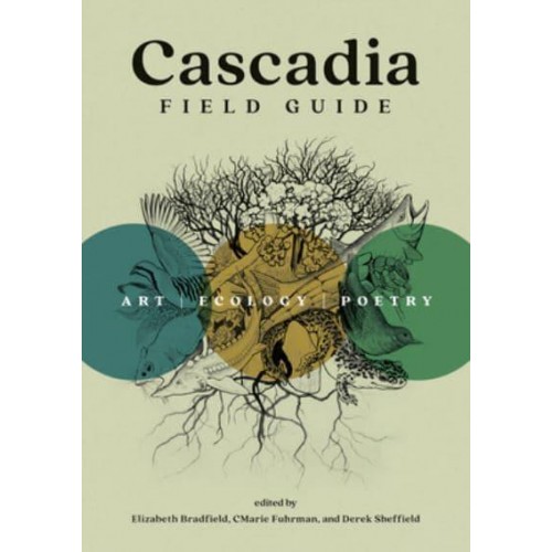 Cascadia Field Guide Art, Ecology, Poetry