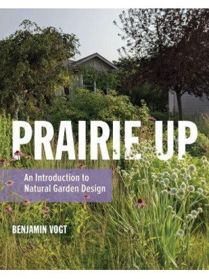 Prairie Up An Introduction to Natural Garden Design