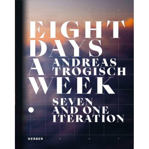 Andreas Trogisch - Eight Days a Week, Seven and One Iteration - Kerber