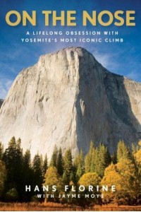 On the Nose A Lifelong Obsession With Yosemite's Most Iconic Climb