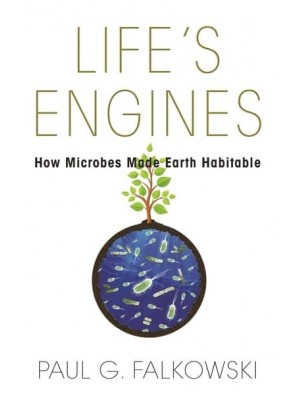 Life's Engines How Microbes Made Earth Habitable - Science Essentials