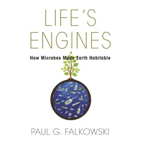 Life's Engines How Microbes Made Earth Habitable - Science Essentials