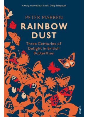 Rainbow Dust Three Centuries of Delight in British Butterflies