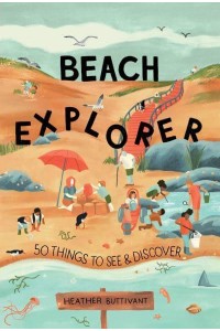 Beach Explorer 50 Things to See and Discover on the Beach