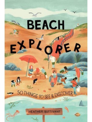 Beach Explorer 50 Things to See and Discover on the Beach