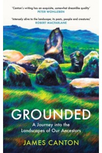 Grounded A Journey Into the Landscapes of Our Ancestors