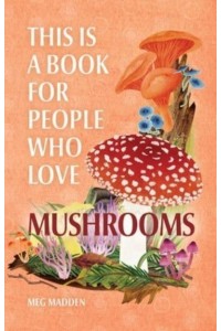 This Is a Book for People Who Love Mushrooms