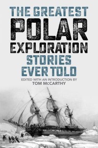 The Greatest Polar Exploration Stories Ever Told - Greatest Polar Exploration Stories Ever Told