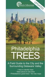 Philadelphia Trees A Field Guide to the City and the Surrounding Delaware Valley