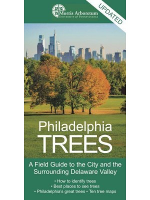 Philadelphia Trees A Field Guide to the City and the Surrounding Delaware Valley