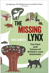 The Missing Lynx The Past and Future of Britain's Lost Mammals