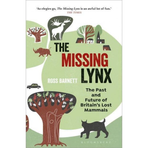 The Missing Lynx The Past and Future of Britain's Lost Mammals