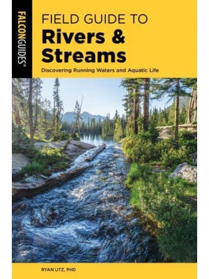 Field Guide to Rivers & Streams Discovering Running Waters and Aquatic Life