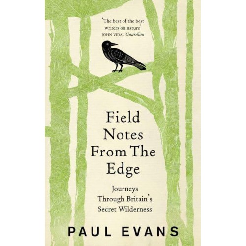 Field Notes from the Edge Journeys Through Britain's Secret Wilderness