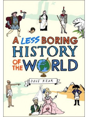A Less Boring History of the World From the Big Bang to Today