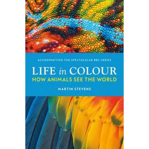 Life in Colour How Animals See the World
