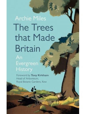 The Trees That Made Britain An Evergreen History