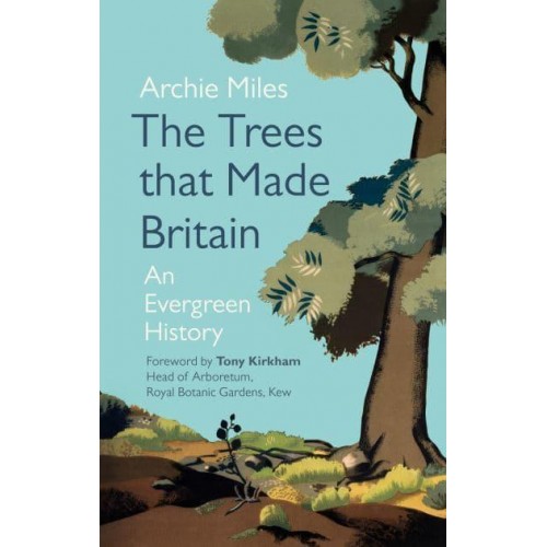 The Trees That Made Britain An Evergreen History