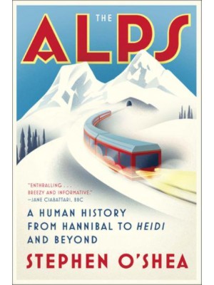 The Alps A Human History from Hannibal to Heidi and Beyond