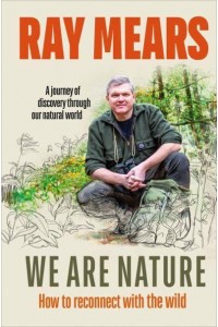 We Are Nature How to Reconnect With the Wild