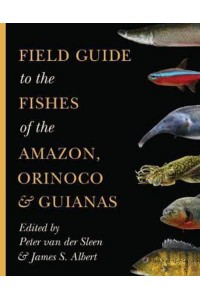 Field Guide to the Fishes of the Amazon, Orinoco & Guianas - Princeton Field Guides