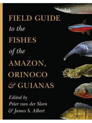 Field Guide to the Fishes of the Amazon, Orinoco & Guianas - Princeton Field Guides