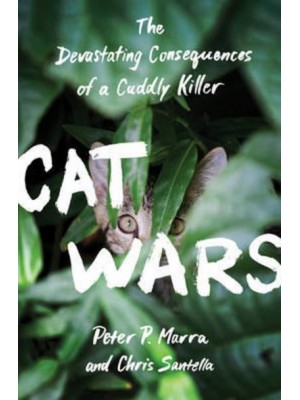 Cat Wars The Devastating Consequences of a Cuddly Killer