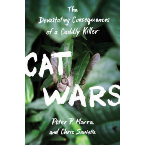 Cat Wars The Devastating Consequences of a Cuddly Killer