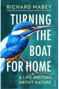 Turning the Boat for Home A Life Writing About Nature