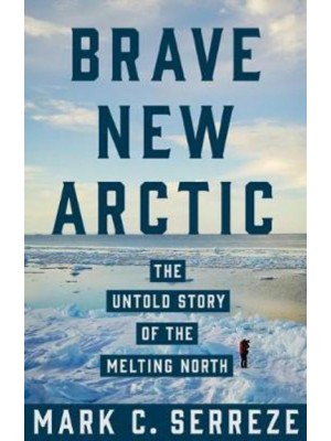 Brave New Arctic The Untold Story of the Melting North - Science Essentials