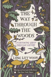 The Way Through the Woods Overcoming Grief Through Nature