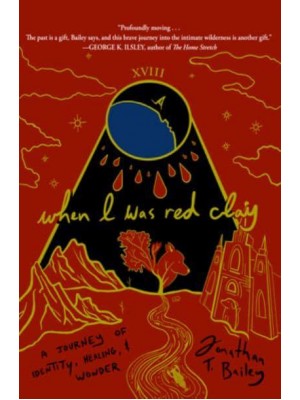 When I Was Red Clay A Journey of Identity, Healing, and Wonder