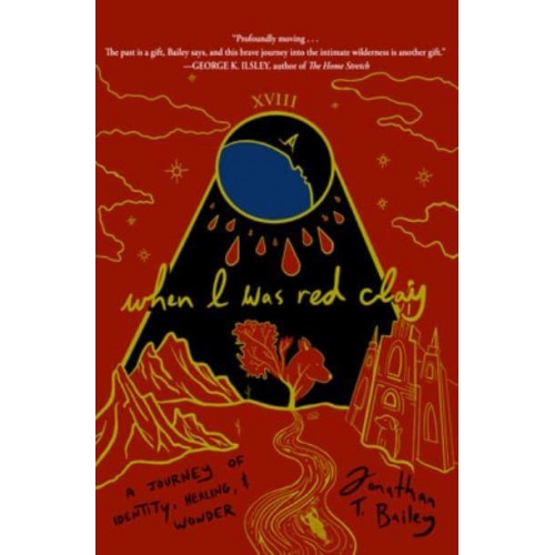 When I Was Red Clay A Journey of Identity, Healing, and Wonder