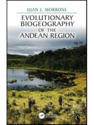 Evolutionary Biogeography of the Andean Region - CRC Biogeography Series