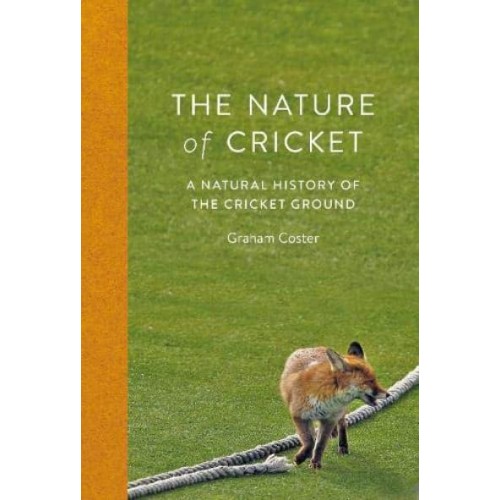 The Nature of Cricket A Natural History of the Cricket Ground
