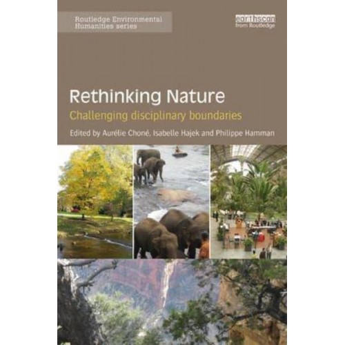Rethinking Nature Challenging Disciplinary Boundaries - Routledge Environmental Humanities