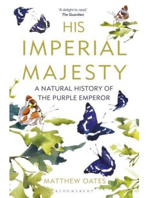His Imperial Majesty A Natural History of the Purple Emperor