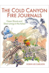 The Cold Canyon Fire Journals Green Shoots and Silver Linings in the Ashes
