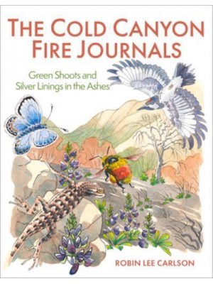 The Cold Canyon Fire Journals Green Shoots and Silver Linings in the Ashes