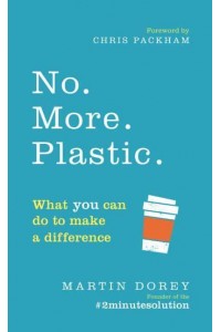 No. More. Plastic What You Can Do to Make a Difference