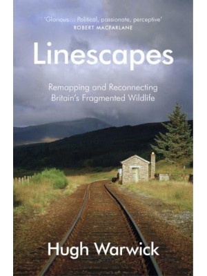 Linescapes Remapping and Reconnecting Britain's Fragmented Wildlife