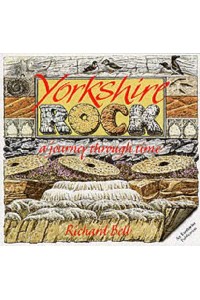 Yorkshire Rock A Journey Through Time - An Earthwise Publication
