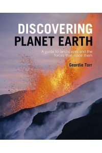 Discovering Planet Earth A Guide to the World's Terrain and the Forces That Made It - Discovering...