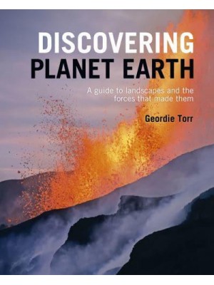 Discovering Planet Earth A Guide to the World's Terrain and the Forces That Made It - Discovering...
