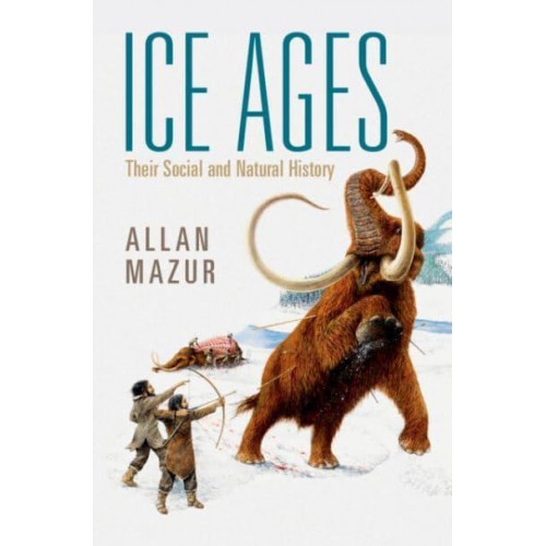 Ice Ages Their Social and Natural History